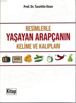 Resimlerle Yaşayan Arapçanın Kelime ve Kalıpları | Tacettin Uzun | Kit