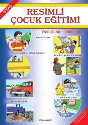 Resimli Çocuk Eğitimi (5 Yaş); Yanlışlar - Doğrular | Mürşide Uysal | 