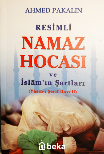 Resimli Namaz Hocası ve İslam'ın Şartları | Ahmed Pakalın | Beka Yayın