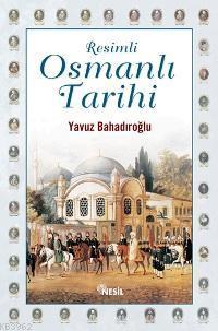 Resimli Osmanlı Tarihi (Ciltli) | Yavuz Bahadıroğlu | Nesil Yayınları