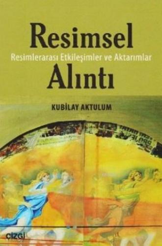 Resimsel Alıntı; Resimler Arası Etkileşimler ve Aktarımlar | Kubilay A