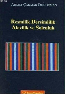 Resmilik, Dersimlilik, Alevilik ve Solculuk | Ahmet Çakmak | Sorun yay