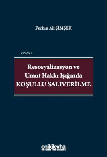 Resosyalizasyon ve Umut Hakkı Işığında Koşullu Salıverilme | Furkan Al