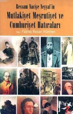 Ressam Naciye Neyyal'in Mutlakiyet Meşrutiyet ve Cumhuriyet Hatıraları