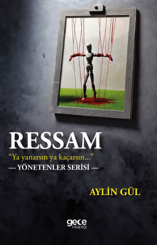 Ressam;"Ya Yanarsın Ya Kaçarsın..." | Aylin Gül | Gece Kitaplığı Yayın