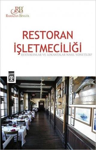 Restoran İşletmeciliği; Restoranlar ve Lokantalar Nasıl Yönetilir? | R