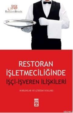 Restoran İşletmeciliğinde İşçi - İşveren İlişkileri | Ramazan Bingöl |