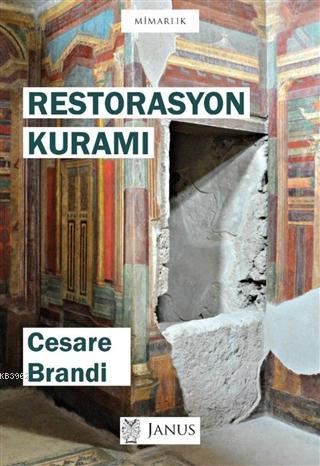 Restorasyon Kuramı | Cesare Brandi | Janus Yayınları