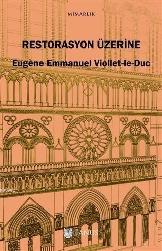 Restorasyon Üzerine | Eugène Emmanuel Viollet-le-Duc | Janus Yayınları