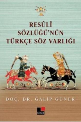 Resuli Sözlüğü'nün Türkçe Söz Varlığı | Galip Güner | Kesit Yayınları