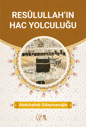 Resûlullah’ın Hac Yolculuğu | Abdulvahab Süleymanoğlu | Nida Yayıncılı