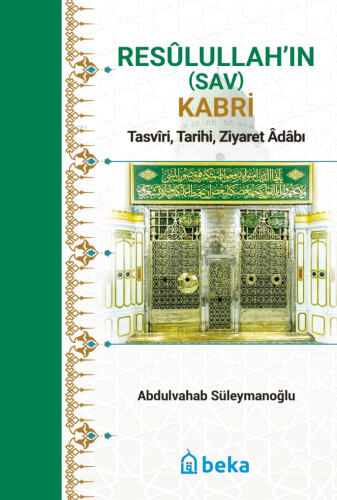 Resûlullah’in (Sav) Kabri;Tasvîri, Tarihi, Ziyaret Âdâbı | Abdulvahab 