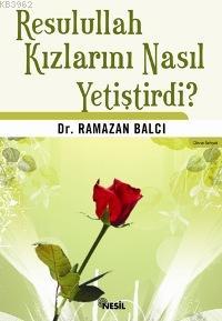 Resulullah Kızlarını Nasıl Yetiştirdi? | Ramazan Balcı | Nesil Yayınla