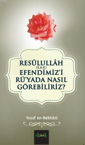 Resülullah (S.A.V.) Efendimiz'i Rü'yada Nasıl Görebiliriz? | Yusuf En-