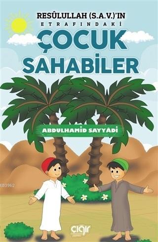 Resulullah (s.a.v.)'ın Etrafındaki Çocuk Sahabiler | Abdulhamid Sayyâd