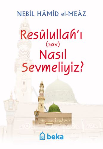 Resulullah'ı (sav) Nasıl Sevmeliyiz? | Nebil Hamid el-Meaz | Beka Yayı