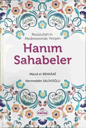 Resûlullah'ın Medresesinde Yetişen Hanım Sahabeler | Macid b. Hacer el