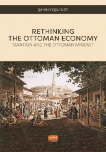 Rethinking The Ottoman Economy;Taxation and the Ottoman Mindset | Şahi