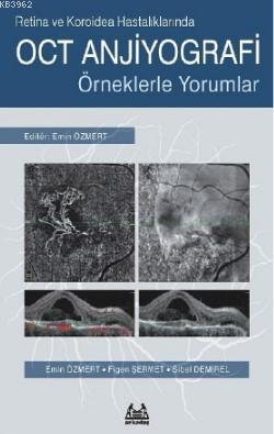 Retina ve Koroidea Hastalıklarında OCT Anjiyografi – Örneklerle Yoruml