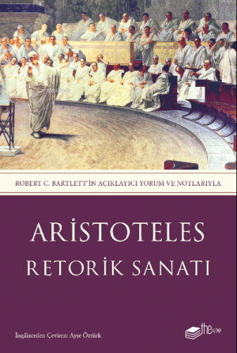 Retorik Sanatı;Robert C. Bartlett’in Açıklayıcı Yorum ve Notlarıyla | 