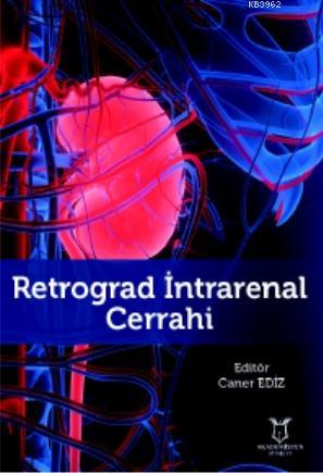 Retrograd İntrarenal Cerrahi | Caner Ediz | Akademisyen Kitabevi