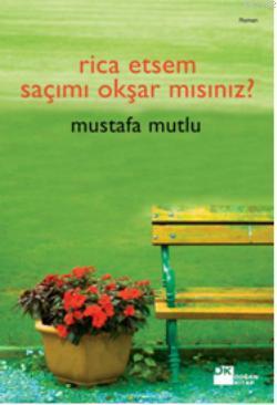 Rica Etsem Saçımı Okşar mısınız? | Mustafa Mutlu | Doğan Kitap