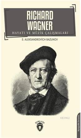 Richard Wagner Hayatı Ve Müzik Çalışmaları | S.A. Bazunov | Dorlion Ya