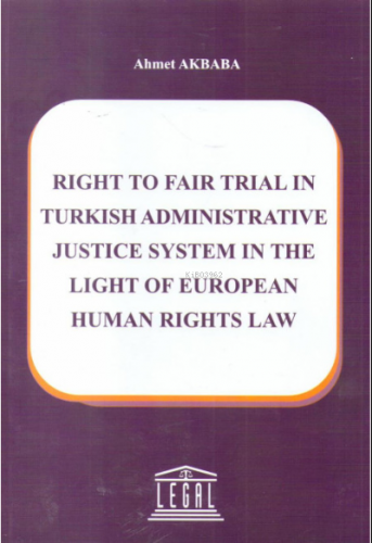 Right To Fair Trial In Turkish Administrative Justice System In The Li