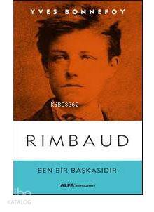 Rimbaud; Ben Bir Başkasıdır | Yves Bonnefoy | Alfa Basım Yayım Dağıtım