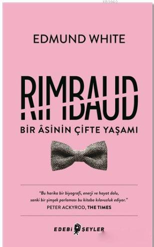 Rimbaud : Bir Asinin Çifte Yaşamı | Edmund White | Edebi Şeyler