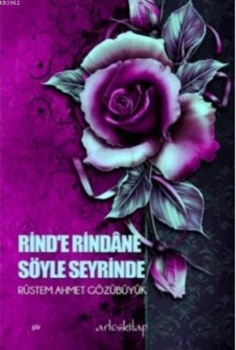 Rind'e Rindane Söyle Seyrinde | Rüstem Ahmet Gözübüyük | Artos Kitap