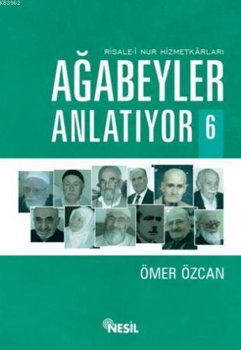 Risale-i Nur Hizmetkarları Ağabeyler Anlatıyor - 6 | Ömer Özcan | Nesi