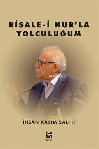 Risale-i Nur'la Yolculuğum | İhsan Kasım Salihi | Selis Kitaplar