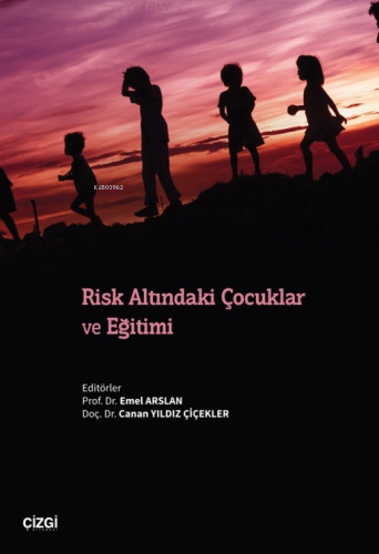 Risk Altındaki Çocuklar ve Eğitimi | Emel Arslan | Çizgi Kitabevi