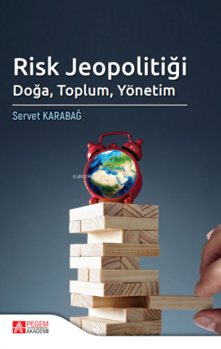 Risk Jeopolitiği: Doğa, Toplum, Yönetim | Servet Karabağ | Pegem Akade