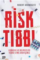 Risk Tıbbı; Korkuyu ve Belirsizliği Tedavi Etme Arayışımız | Robert Ar