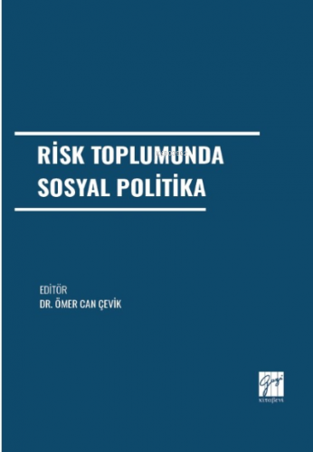 Risk Toplumunda Sosyal Politika | Ömer Can Çevik | Gazi Kitabevi