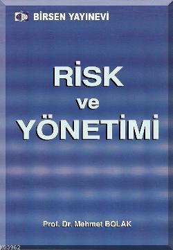 Risk ve Yönetimi | Mehmet Bolak | Birsen Yayınevi