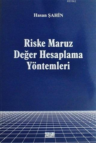 Riske Maruz Değer Hesaplama Yöntemleri | Hasan Şahin | Turhan Kitabevi