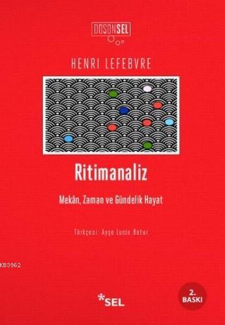 Ritimanaliz; Mekân, Zaman Ve Gündelik Hayat | Henri Lefebvre | Sel Yay