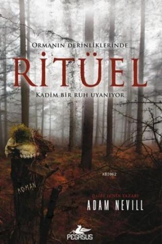 Ritüel; Ormanın Derinliklerinde Kadim Bir Ruh Uyanıyor | Adam Nevill |