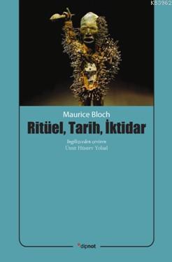 Ritüel, Tarih, İktidar | Maurice Bloch | Dipnot Yayınları