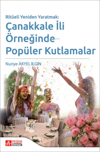 Ritüeli Yeniden Yaratmak: Çanakkale İli Örneğinde Popüler Kutlamalar |