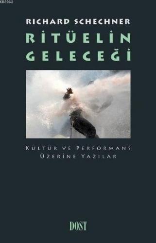 Ritüelin Geleceği Kültür ve Performans Üzerine Yazılar; Kültür ve Perf