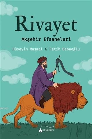 Rivayet - Akşehir Efsaneleri | Hüseyin Muşmal | Kayalıpark Yayınları