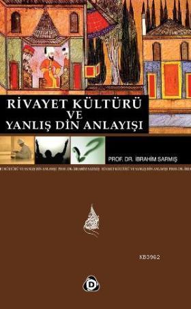 Rivayet Kültürü ve Yanlış Din Anlayışı | İbrahim Sarmış | Düşün Yayınc