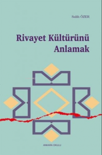 Rivayet Kültürünü Anlamak | Salih Özer | Ankara Okulu Yayınları