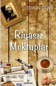 Riyasız Mektuplar | Sevilay Sipahi | Postiga Yayınları