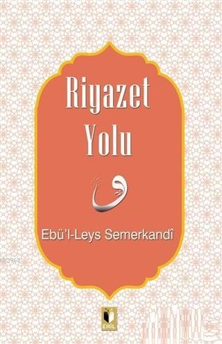 Riyazet Yolu | Ebul-Leys Semerkandi | Ehil Yayınları