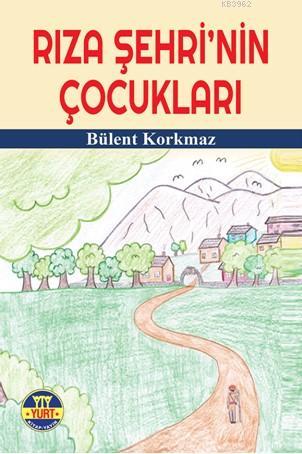 Rıza Şehri'nin Çocukları | Bülent Korkmaz | Yurt Kitap Dağıtım